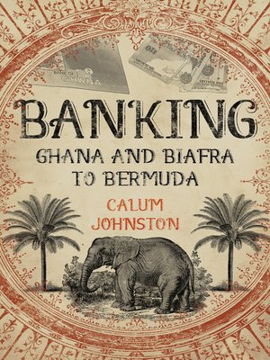 cover image of Banking--Ghana and Biafra to Bermuda: a Dozen Countries in Fifty Years